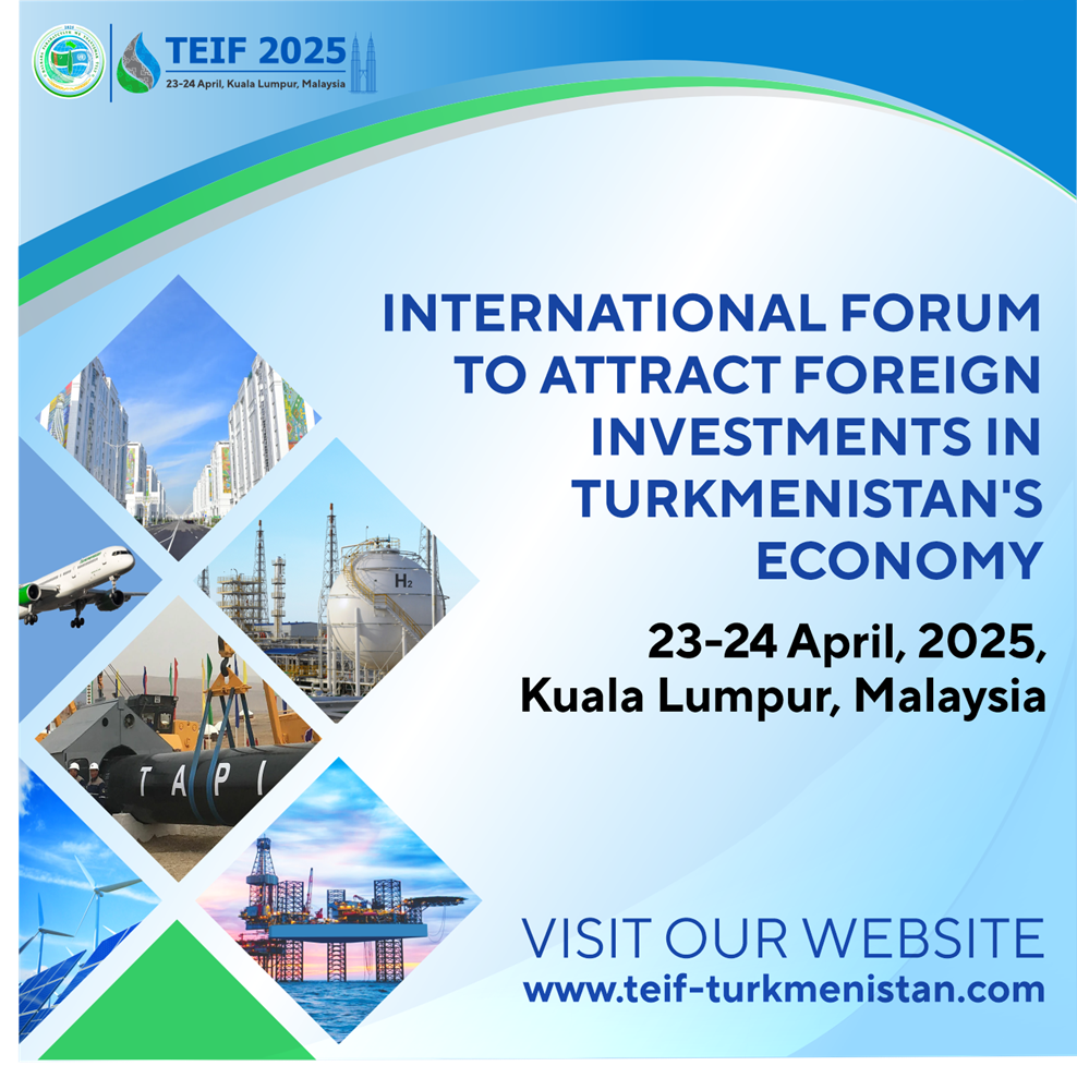 Investment Prospects for Turkmenistan’s Economy to be Explored at TEIF 2025 in Kuala Lumpur